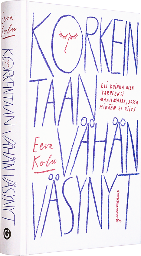 Kansi kirjasta Korkeintaan vähän väsynyt – Eli kuinka olla tarpeeksi maailmassa, jossa mikään ei riitä .