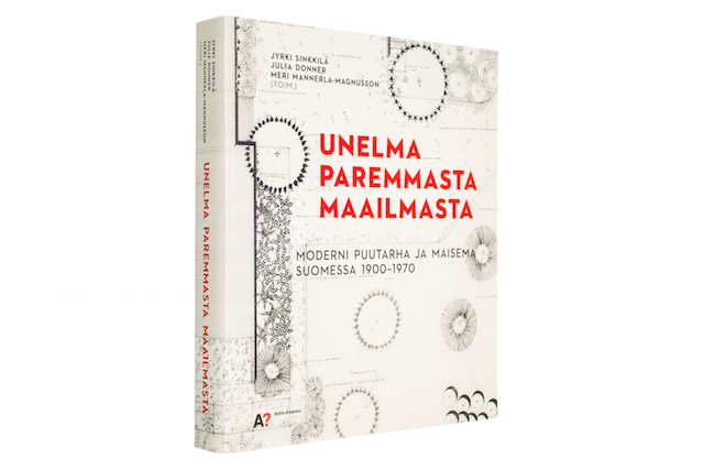 Kansi ja aukeama kirjasta Unelma paremmasta maailmasta - Moderni puutarha ja maisema Suomessa 1900-1970.